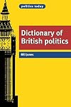 Dictionary of British politics (Politics Today MUP)