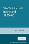 Women's Leisure in England, 1920-1960 (Studies in Popular Culture)