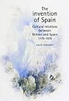 The Invention of Spain: Anglo-Spanish Cultural Relations, 1770-1870