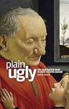 Plain ugly: The unattractive body in Early Modern culture