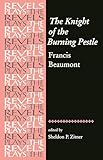 The Knight Of The Burning Pestle Francis Beaumont The Revels Plays