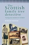 The Scottish Family Tree Detective: Tracing Your Ancestors in Scotland