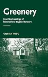Greenery: Ecocritical Readings of Late Medieval English Literature (Manchester Medieval Literature)