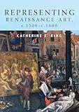 Representing Renaissance Art C1500c1600