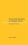 Time and Memory in Reggae Music: The Politics of Hope (Music and Society)