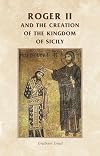 Roger II and the Creation of the Kingdom of Sicily