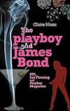 The playboy and James Bond: 007, Ian Fleming, and Playboy magazine