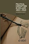 Political Corruption in Ireland 1922 - 2010: A Crooked Harp?