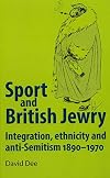 Sport and British Jewry: Integration, ethnicity and anti-Semitism, 1890-1970