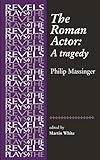 The Roman Actor By Philip Massinger The Revels Plays