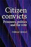 Citizen convicts : prisoners, politics and the vote