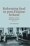 Reforming food in post-Famine Ireland: Medicine, science and improvement, 18451922