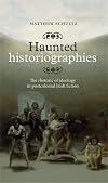 Haunted historiographies : the rhetoric of ideology in postcolonial Irish fiction