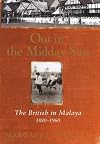 Out in the Midday Sun: The British in Malaya 1880-1960