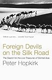 Foreign Devils On The Silk Road The Search For The Lost Treasures Of Central Asia