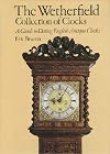 The Wetherfield Collection of Clocks. A Guide to Dating English Antique Clocks