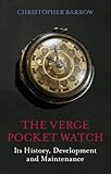 The Verge Pocket Watch Its History Development And Maintenance