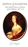 Sophia of Hanover: From Winter Princess to Heiress of Great Britain, 1630-1714