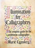 Illumination For Calligraphers The Complete Guide For The Ambitious Calligrapher