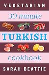 30 Minute Turkish Vegetarian Cookbook