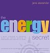 The Energy Secret : Practical Techniques for Understanding and Directing Vital Energy