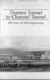 Thames tunnel to Channel tunnel : 150 years of civil engineering : selected papers from the journal of the Institution of Civil Engineers published to celebrate it's 150th anniversary
