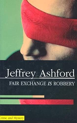 A Fair Exchange Is Robbery (As: Jeffrey Ashford) cover