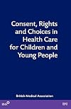 Consent, Rights and Choices in Health Care for Children and Young People