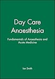 Day Care Anaesthesia Fundamentals Of Anaesthesia And Acute Medicine