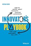 Innovator's Playbook: How to Create Great Products, Services and Experiences that Your Customers Will Love