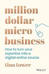 Million Dollar Micro Business: How to Turn Your Expertise Into a Digital Online Course