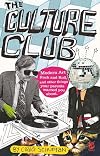 The Culture Club: Modern Art, Rock and Roll, and Other Things Your Parents Warned You About