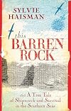This Barren Rock: 1875 A True Tale of Shipwreck and Survival in the Southern Seas