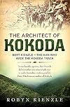 The Architect of Kokoda: Bert Kienzle - The Man Who Made the Kokoda Trail (Hachette Military Collection)