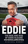Eddie : the rise and rise of Eddie McGuire : show business, politics & footy