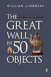 The Great Wall in 50 Objects