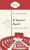 A System Apart: Hong Kong's Political Economy from 1997 until Now (Penguin Specials: The Hong Kong Series)