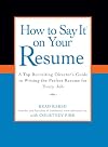 How to Say It on Your Resume: A Top Recruiting Director's Guide to Writing the Perfect Resume for Every Job