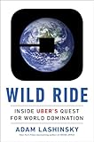 Wild Ride Inside Ubers Quest For World Domination