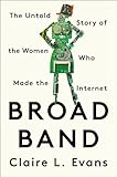 Broad Band The Untold Story Of The Women Who Made The Internet