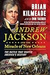 Andrew Jackson and the Miracle of New Orleans: The Battle That Shaped America's Destiny
