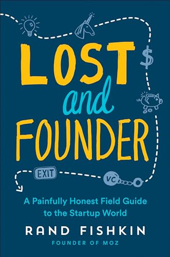 Lost and Founder: A Painfully Honest Field Guide to the Startup World by Rand Fishkin