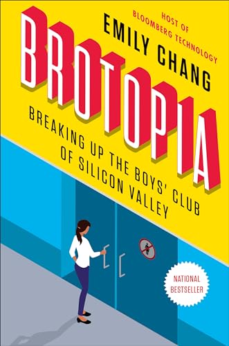 Brotopia: Breaking Up the Boys' Club of Silicon Valley by Emily Chang