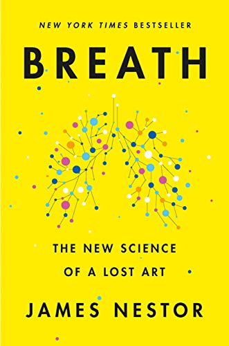 Breath: The New Science of a Lost Art: Nestor, James