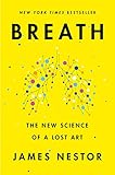 Breath: The New Science of a Lost Art: Nestor, James: 9780735213616: Amazon.com: Books