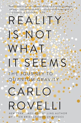 Reality Is Not What It Seems: The Journey to Quantum Gravity by Carlo Rovelli