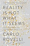 Reality Is Not What It Seems The Journey To Quantum Gravity
