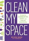 Clean My Space The Secret To Cleaning Better Faster And Loving Your Home Every Day