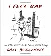 I Feel Bad: All Day. Every Day. About Everything.