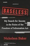 Baseless: My Search for Secrets in the Ruins of the Freedom of Information Act